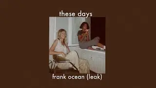 these days - frank ocean (leak)