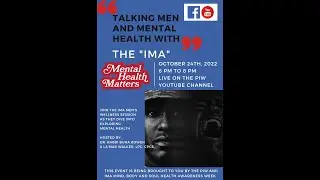 PIW & IMA 3rd Annual Health Awareness Week - TALKING MEN & MENTAL HEALTH WITH THE BROTHERS OF IMA