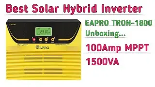Best Solar Inverter 12 Volt 100Amp MPPT 1500VA || EAPRO TRON1800 Solar Hybrid Inverter  Unboxing