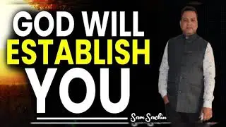 GOD WILL ESHTABLISH YOU !  ( MASSAGE BY- SAM SACHIN