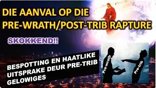 Die ongevraagde aanval op die Pre wrath Post trib Rapture gelowiges