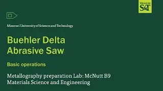 Using Delta Buehler Abrasive saw at MSE Missouri S&T