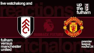 Up the Fulham &ndash; Fulham at Manchester United Watch Along | Premier League Round 24 |February 1, 2026)