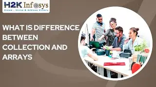 What Is Difference Between Collection And Arrays | What Is Collection of Framework | H2K Infosys