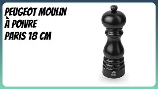 AVIS (2026) : Peugeot Moulin &agrave; Poivre Paris 18 cm. D&Eacute;TAILS
