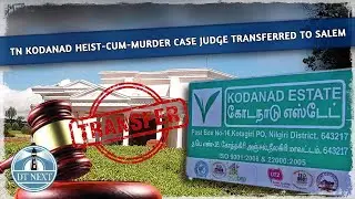 Kodanad heist-cum-murder case judge transferred to Salem | Dt Next