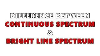 Continuous Spectrum Vs Bright Line Spectrim
