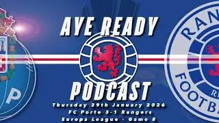 Aye Ready Podcast - Match Reaction - Thu 29th January 2026 - FC Porto 3-1 Rangers