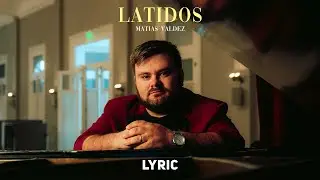 Mat&iacute;as Valdez - Latidos (Letra)