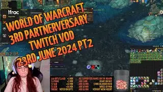 Twitch VOD 23rd Jun 2024, part 2 | World of Warcraft 3rd Partnerversary Subathon