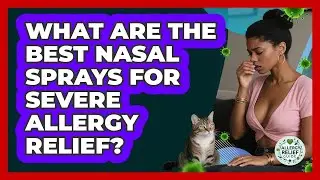 What Are The Best Nasal Sprays For Severe Allergy Relief? - Allergy Relief Guide
