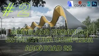 MODELADO ORGANICO-ESTRUCTURA COMPLEJA-ARCHICAD 22 + CORONA RENDER 3 Irina Viner Usmanova (Parte 2)