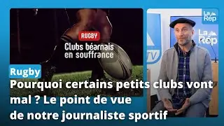 Pourquoi certains clubs de rugby b&eacute;arnais vont mal ? Le point de vue de notre journaliste de sport