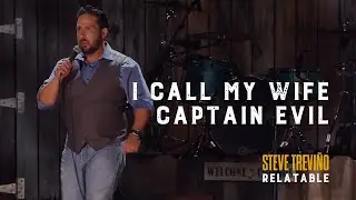 I Call My Wife Captain Evil - Steve Trevi&ntilde;o - Relatable
