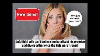Unfaithful wife cant believe husband kept his promise and divorced her once their kids were grown!