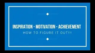 How to figure out your INSPIRATION - MOTIVATION - ACHIEVEMENT.