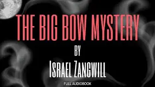 The Big Bow Mystery. By Israel Zangwill. Full Audiobook.