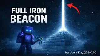 Hardcore Minecraft Day 204&ndash;220: I Built a FULL IRON BEACON 💎⚒️ (0.001% Survive)