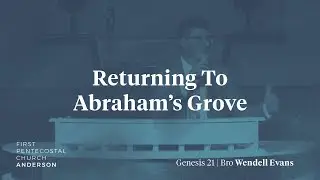 Returning To Abraham's Grove | Bro Wendell Evans