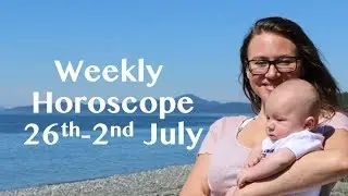 Weekly Horoscope 26th June - 2nd July. Predictions for the 12 Signs!