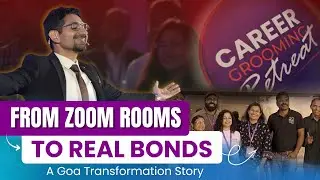 From Zoom Rooms to Real Bonds | Goa Career Grooming Retreat 2024 | Connect Grow Rise