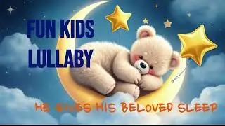 FUN KIDS LULLABY | Soothing Bible Lullaby for Babies