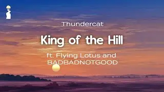Thundercat - King of the Hill (ft. Flying Lotus and BADBADNOTGOOD) // Lyrics
