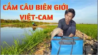 TẬP.165.thử thách cắm câu ngủ lại một mình đồng campuchia