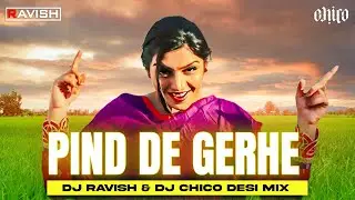 Pind De Gerhe (Kali Activa) | Desi Club Mix | Rupinder Handa | DJ Ravish & DJ Chico