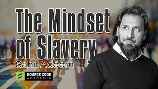Mindset of Slavery | @SahilAdeem | @SourceCode