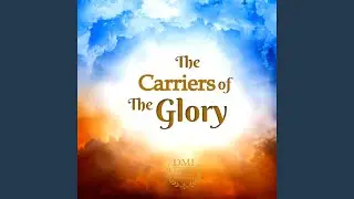 Carriers of the Glory