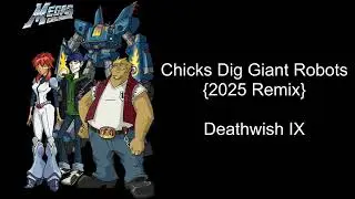 Deathwish IX  - Chicks Dig Giant Robots {2025 Remix}