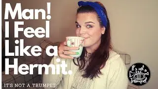 Man! I Feel Like a Hermit | It's Not a Trumpet