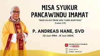 MISA SYUKUR PANCAWINDU IMAMAT P. ANDREAS HANE, SVD