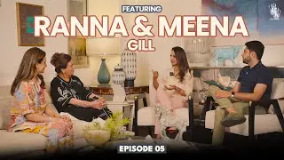 Threads of Legacy ft Ranna Gill And Meena Gill | Episode 05  | Kin & Kindness