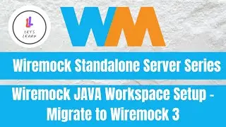 Wiremock Standalone Server Series: Wiremock JAVA Workspace Setup - Migrate to Wiremock 3