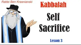 Lesson 3 - Self Sacrifice - Kabbalah & the Psychology of the Soul