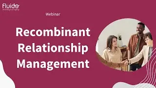 Unlocking the Potential of Recombinant Relationship Management | Fluido Webinar