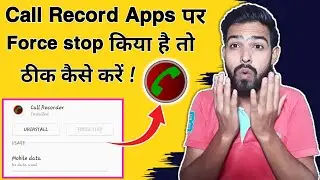 How to remove force stop on call record apps || call record app par force stop lga hai keise hataye