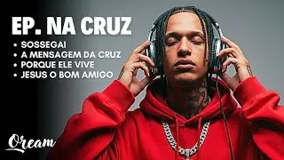 EP NA CRUZ | TRAP GOSPEL SOBRE SACRIF&Iacute;CIO, F&Eacute; E ESPERAN&Ccedil;A (Playlist Oficial OREAM)