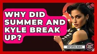 Why Did Summer And Kyle Break Up? - Soap Opera Insider