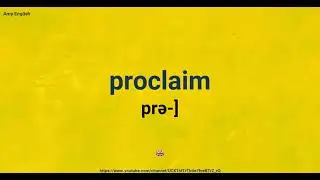 How To Pronounce Proclaim