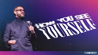 RENEWED - How you see yourself | Pst. Courtney Lowe