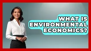 What Is Environmental Economics? - Socialism Explained