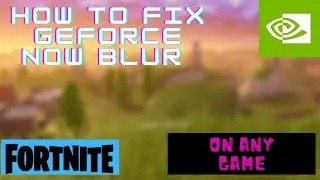 How to fix Geforce Now blur  | Fortnite | Apex Legends | Make Fortnite Run smoothly | All Devices |