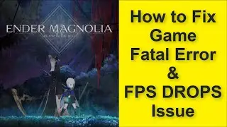 How to Fix Ender Magnolia: Bloom in the Mist Game Fatal Error & Game FPS DROPS Issue 2025