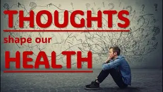 How Thoughts Shape Our Health: Understanding the Mind-Body Connection