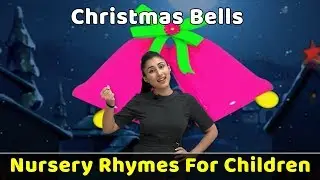 Christmas Bells Rhyme | Learn To Sing Nursery Poems | Preschool Songs | Baby Rhymes