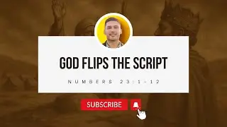 God Flips the Script | Numbers 23:1&ndash;12 Verse by Verse