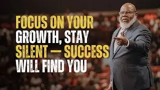 FOCUS ON YOUR GROWTH, STAY SILENT &mdash; SUCCESS WILL FIND YOU | BEST MOTIVATIONAL SPEECH | T.D. JAKES